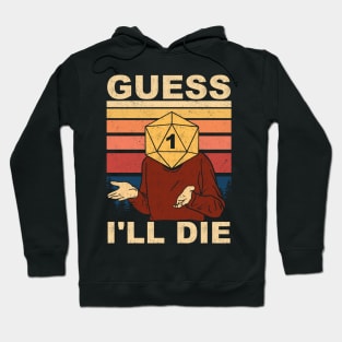 Guess I'll Die Hoodie